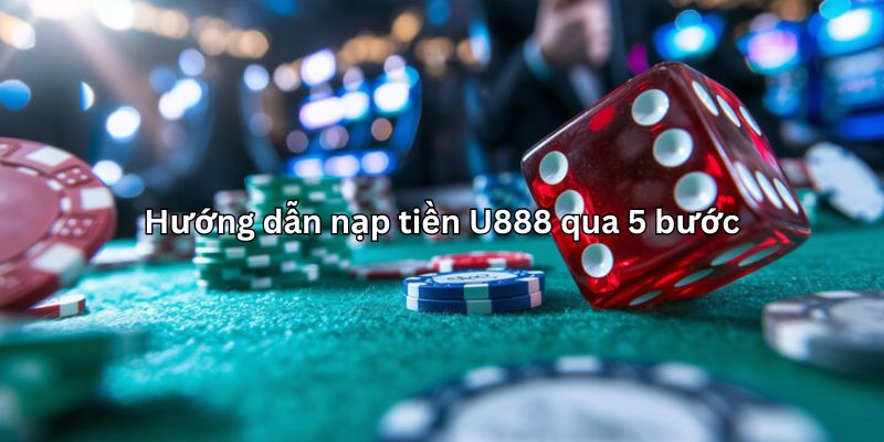 Hướng dẫn nạp tiền U888 cực chi tiết