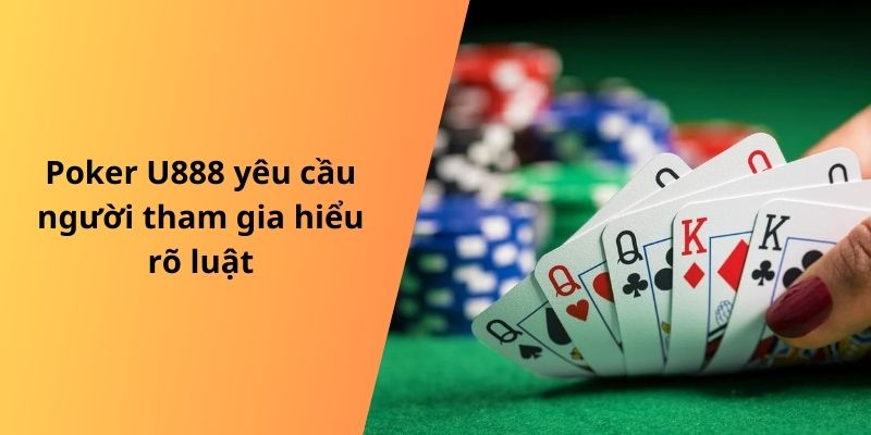 Poker U888 yêu cầu người tham gia hiểu rõ luật