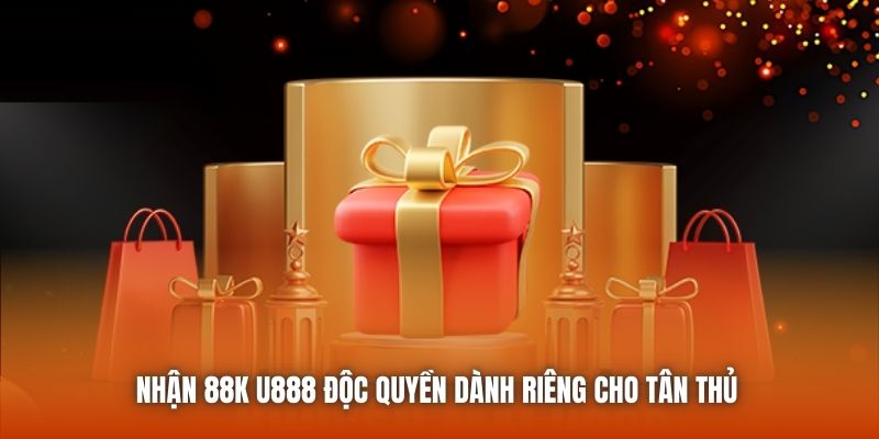 Nhận 88K U888 độc quyền dành riêng cho tân thủ 