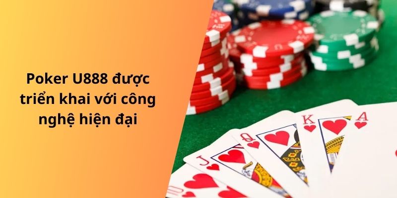 Poker U888 được triển khai với công nghệ hiện đại