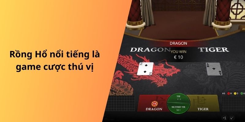 Rồng Hổ nổi tiếng là game cược thú vị